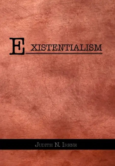 Existentialism by Judith N. Irene