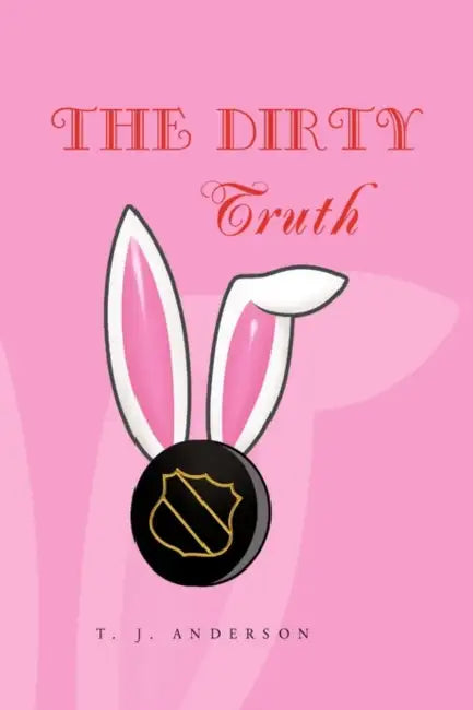 The Dirty Truth by T. J. Anderson