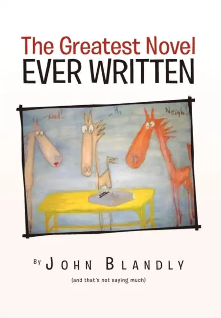 The Greatest Novel Ever Written by John Blandly