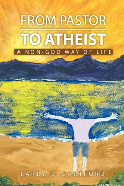 From Pastor to Atheist by Larry Cartford