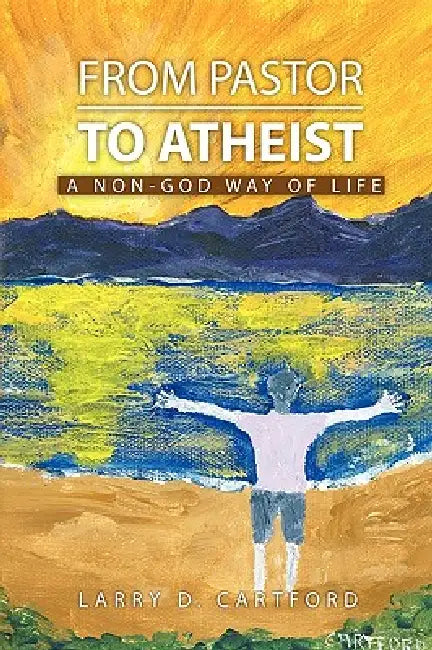 From Pastor to Atheist by Larry Cartford