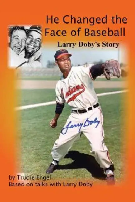 He Changed the Face of Baseball: The Larry Doby Story by Trudie Engel