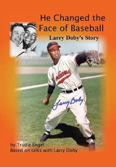 He Changed the Face of Baseball: The Larry Doby Story by Trudie Engel