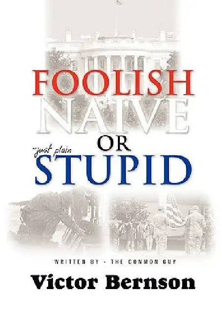 Foolish Naive or Just Plain Stupid by Victor Bernson