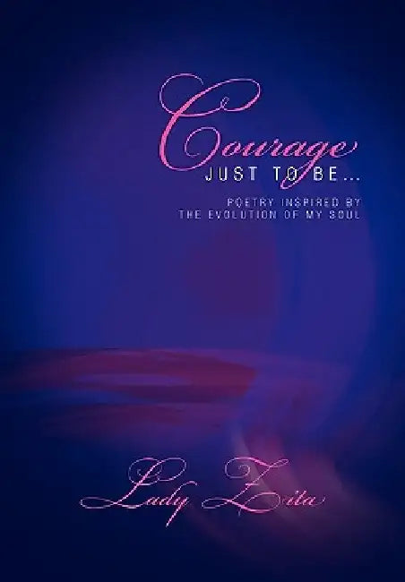 Courage Just To Be. by Lady Zita