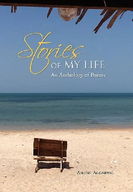 Stories of My Life: An Anthology of Poems by Ashish Aggarwal