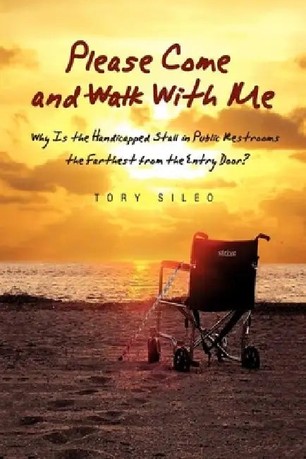 Why is the Handicapped Stall the Last one in the row?: Please Come and Walk With Me by Tory Sileo