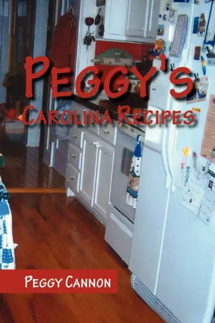 Peggy's Carolina Recipes by Peggy Cannon