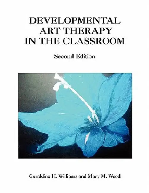 Developmental Art Therapy in the Classroom by Geraldine H. Mary M. Wood Williams