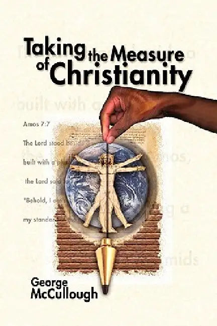 Taking the Measure of Christianity by George McCullough