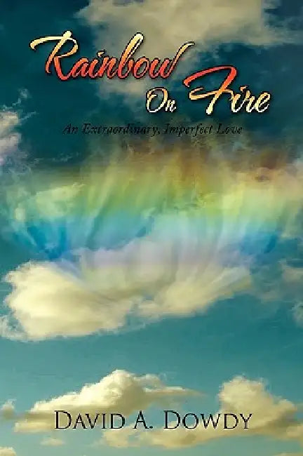 Rainbow On Fire by David A. Dowdy