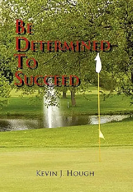 Be Determined to Succeed by J. Hough Kevin J. Hough, Kevin J. Hough