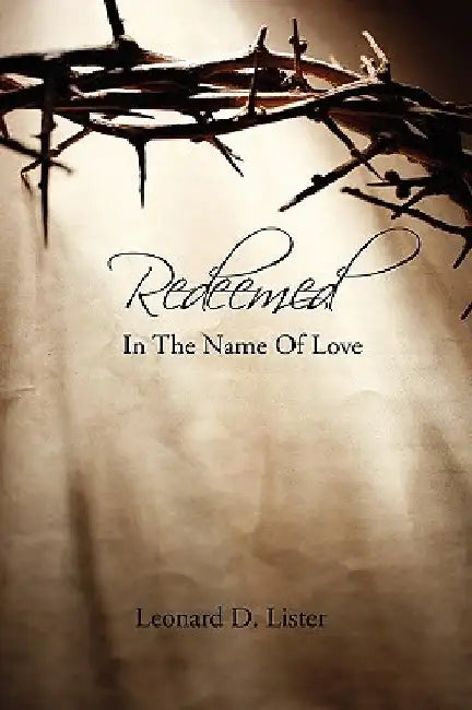 Redeemed in the Name of Love by Leonard D. Lister