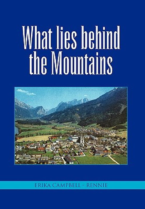 What Lies Behind the Mountains by Erika Campbell -. Rennie