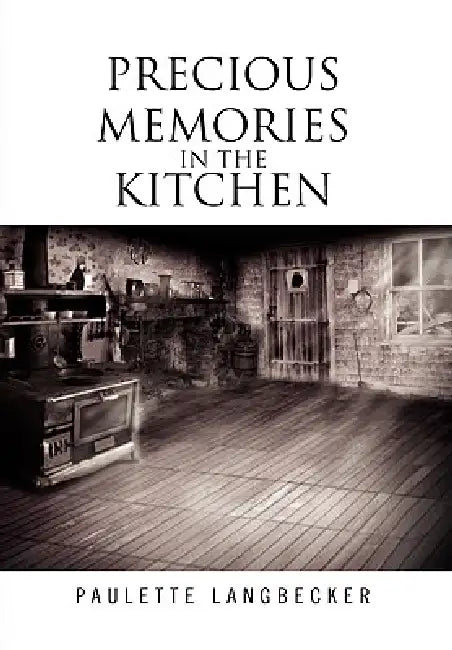 Precious Memories In The Kitchen by Paulette Langbecker