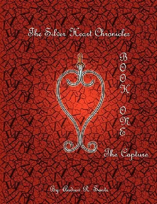 The Silver Heart Chronicles: The Capture by Andrew R. Sante