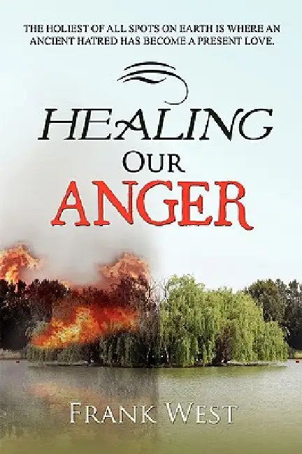 Healing Our Anger by Frank West