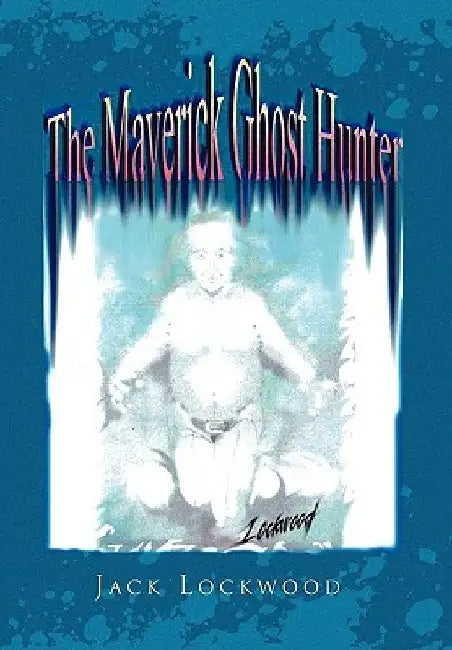 The Maverick Ghost Hunter by Jack Lockwood