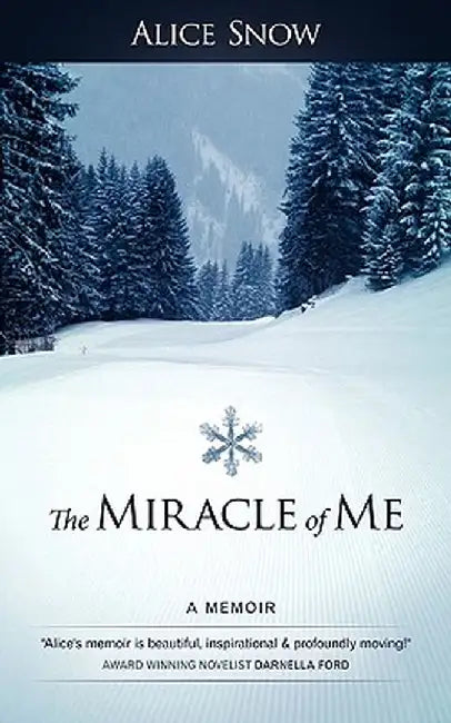 The Miracle of Me: A Memoir by Snow Alice Snow