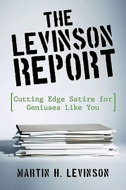 The Levinson Report: Cutting Edge Satire for Geniuses Like You by H. Levinson Martin H. Levinson