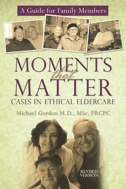Moments That Matter: Cases in Ethical Eldercare: A Guide for Family Members by Michael, MD Gordon