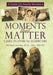 Moments That Matter: Cases in Ethical Eldercare: A Guide for Family Members by Msc Frcpc Michael Gordon M. D.
