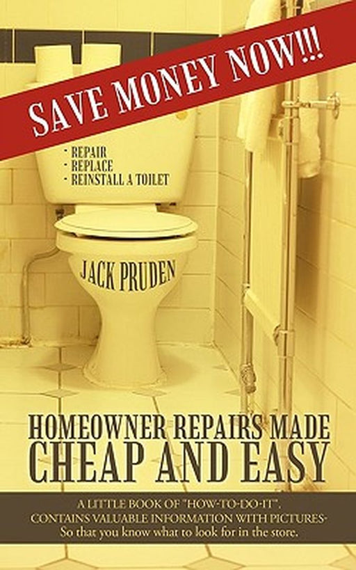 Homeowner Repairs Made Cheap and Easy: A Little Book of How-To-Do-It. Contains Valuable Information with Pictures- So That You Know What to Look for I by Pruden Jack Pruden