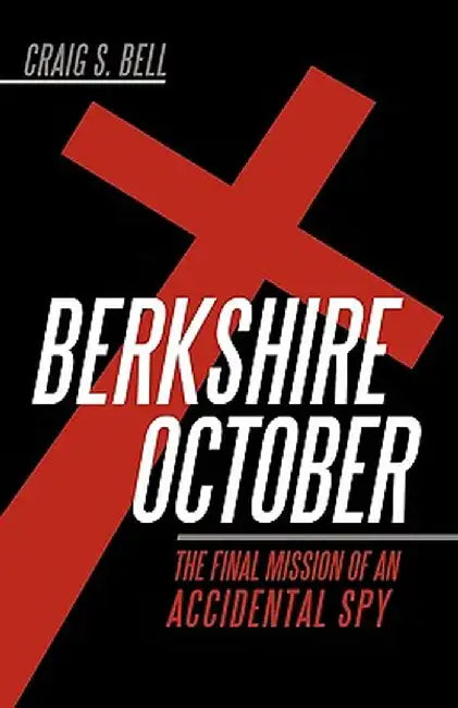 Berkshire October: The Final Mission of an Accidental Spy by Craig S. Bell