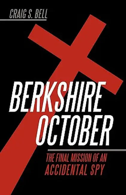 Berkshire October: The Final Mission of an Accidental Spy by S. Bell Craig S. Bell