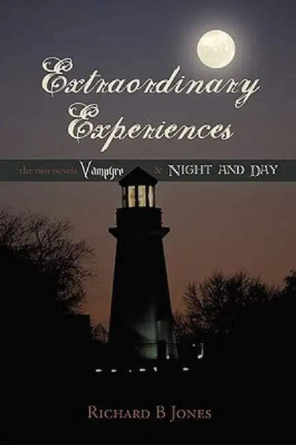 Extraordinary Experiences: Vampyre & Night and Day by B. Jones Richard B. Jones