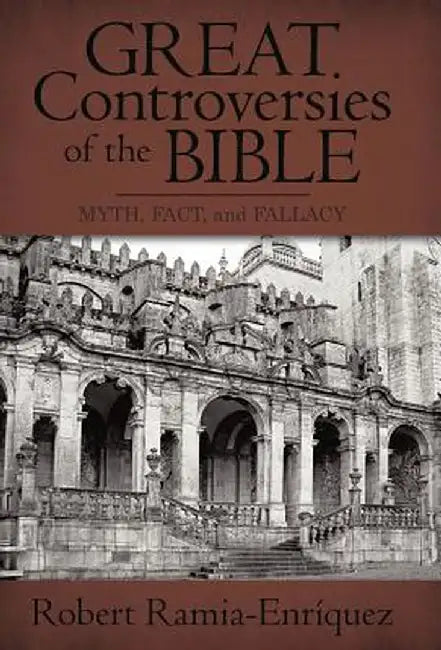 Great Controversies of the Bible: Myth, Fact, and Fallacy by Robert Ramia-Enrquez