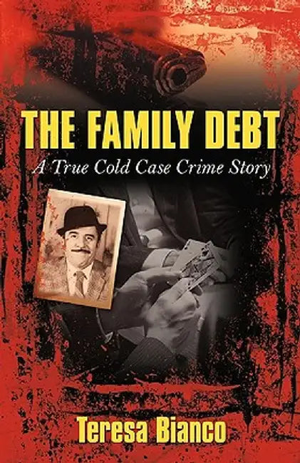 The Family Debt: The True Story of Giacomo Jack Bianco by Bianco Teresa Bianco