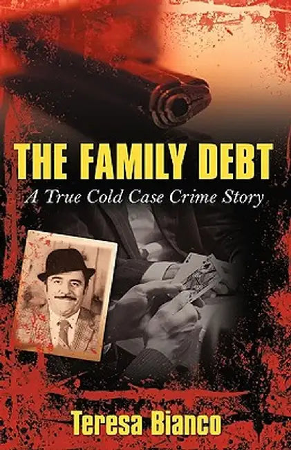 The Family Debt: The True Story of Giacomo Jack Bianco by Teresa Bianco