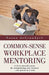 Common-Sense Workplace Mentoring: A Do-It-Yourself System for Strengthening Your Business... One Person at a Time by Degrandpre Susan Degrandpre