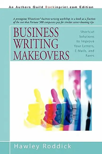 Business Writing Makeovers: Shortcut Solutions to Improve Your Letters, E-Mails, and Faxes by Hawley Roddick