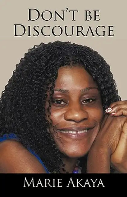 Don't Be Discourage by Akaya Marie Akaya