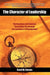 The Character of Leadership: The Roadmap and Compass That Guides You Through the Landmines of Management by W. Reeves David W. Reeves