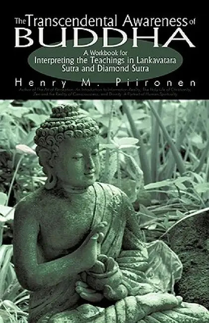 The Transcendental Awareness of Buddha: A Workbook for Interpreting the Teachings in Lankavatara Sutra and Diamond Sutra by M. Piironen Henry M. Piironen
