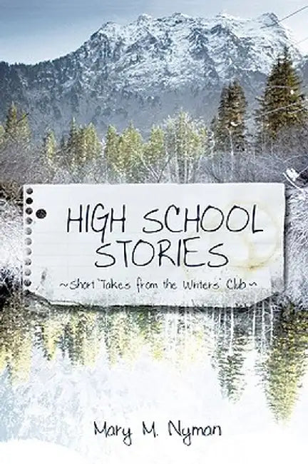 High School Stories: Short Takes from the Writers' Club by M. Nyman Mary M. Nyman