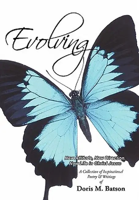 Evolving: New Attitude, New Direction, New Life in Christ Jesus by Doris M. Batson