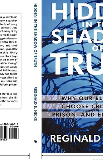 Hidden in the Shadow of Truth: Why Our Black Boys Choose Criminality, Prison, and Enslavement by E. Hicks Reginald E. Hicks