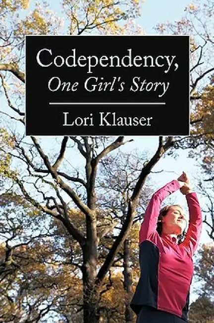 Codependency, One Girl's Story by Klauser Lori Klauser
