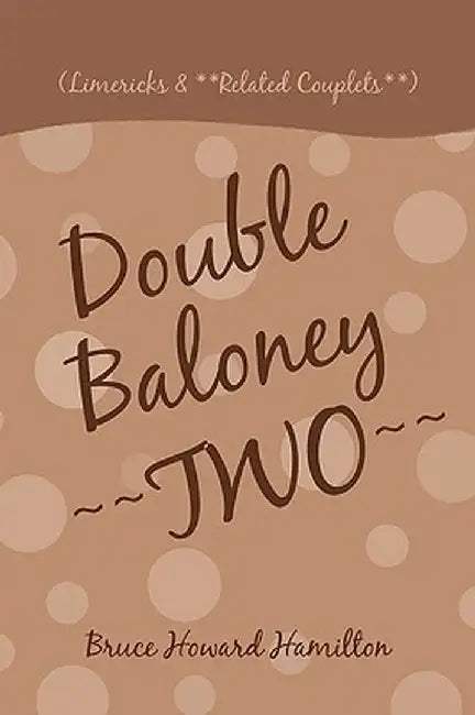 Double Baloney Two: (Limericks & **Related Couplets**) by Bruce Howard Hamilton