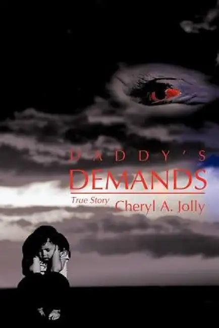 Daddy's Demands: A True Story by Cheryl Jolly
