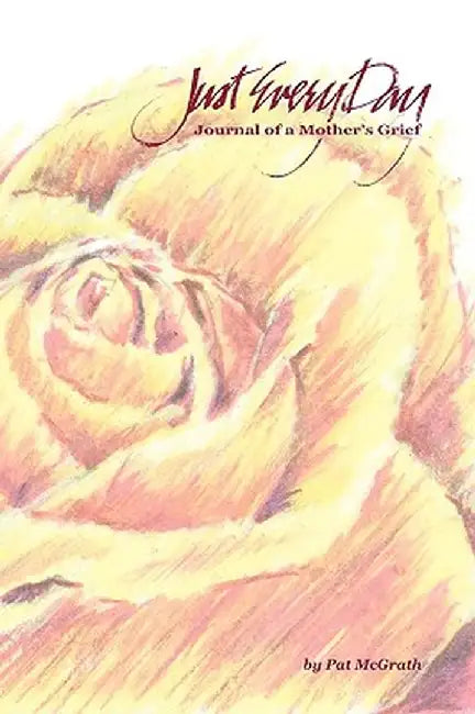Just Every Day: Journal of a Mother's Grief by McGrath Pat McGrath