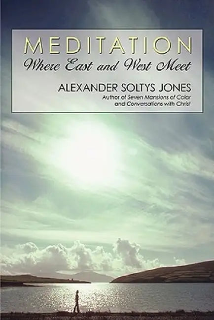 Meditation: Where East and West Meet by Alexander Soltys Jones