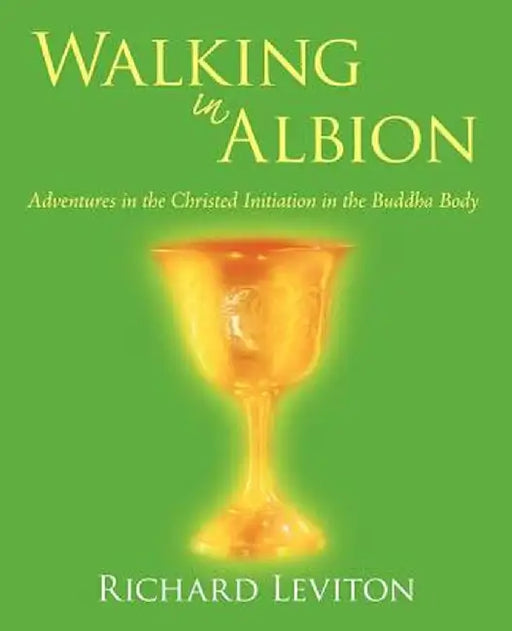 Walking in Albion: Adventures in the Christed Initiation in the Buddha Body by Leviton Richard Leviton