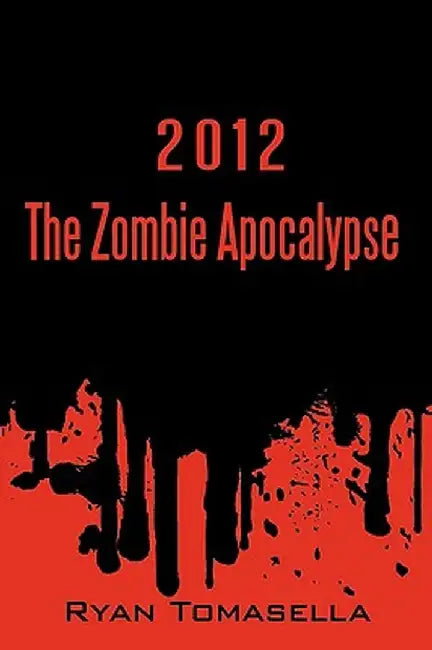 2012: The Zombie Apocalypse by Tomasella Ryan Tomasella