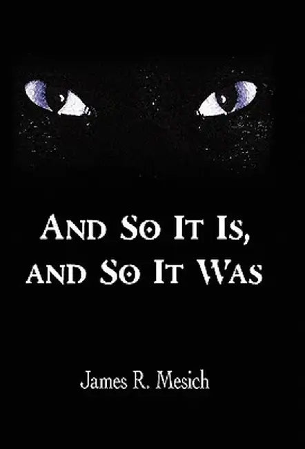 And So It Is, and So It Was by James R. Mesich
