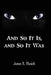 And So It Is, and So It Was by James R. Mesich